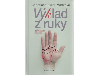 Výklad z ruky : praktická cvičení, Christiane Eisler-Mertz, 2005