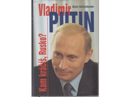 Vladimir Putin : kam kráčíš, Rusko?