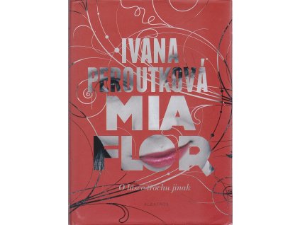 Mia flor - Pro čtenářky od 13 let, Ivana Peroutková, 2013
