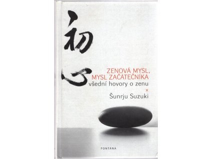 Zenová mysl, mysl začátečníka - všední hovory o zenu, Šunrju Suzuki, 2014