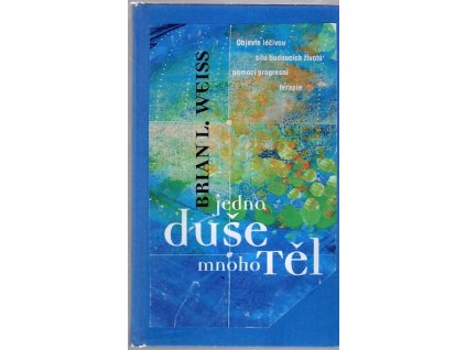 Jedna duše, mnoho těl, Brian L. Weiss, 2006