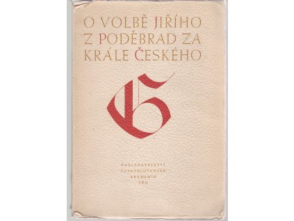 O volbě Jiřího z Poděbrad za krále českého 2. března 1458, Rudolf Urbánek, 1958