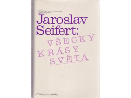 Všecky krásy světa - příběhy a vzpomínky, Jaroslav Seifert, 1985