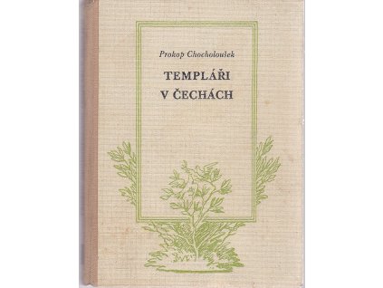 Templáři v Čechách sv. 2 - Napínavý historický román z XIV. stol. s romantikou zašlých dějů a s jasnou myšlenkou národní