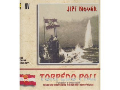 Torpédo pal! : ponorky a ponorkáři rakousko-uherského válečného loďstva za 1. světové války, 2001