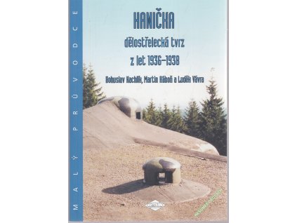 Hanička - dělostřelecká tvrz z let 1936-1938, Bohuslav Kachlík, 2007