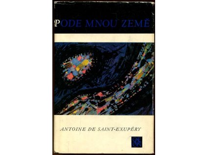 Pode mnou země : Kurýr na jih ; Noční let ; Země lidí ; Válečný pilot, Antoine de Saint-Exupéry, 1973