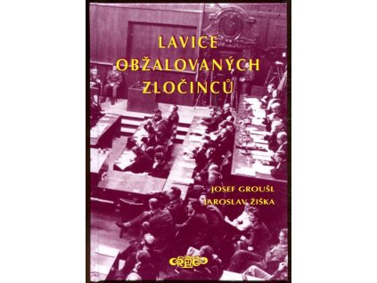 Lavice obžalovaných zločinců : Norimberk 1945-1946, Josef Groušl, 2011