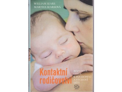 Kontaktní rodičovství - rozumná cesta k pochopení a výchově dětí, William Sears, 2012
