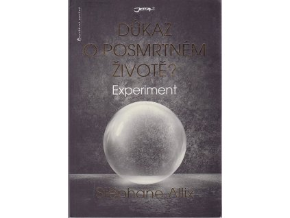 Experiment - Důkaz o posmrtném životě, Stéphane Allix, 2017