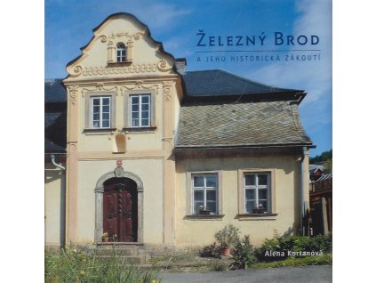 Železný Brod a jeho historická zákoutí, Alena Kortanová, 2014