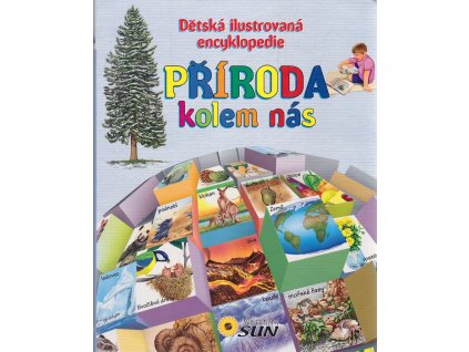 Příroda kolem nás : dětská ilustrovaná encyklopedie