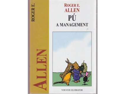 Pú a management : neobyčejně důležitý Medvěd a jeho přátelé jsou zasvěceni do neobyčejně důležité problematiky, Roger E Allen, 1998