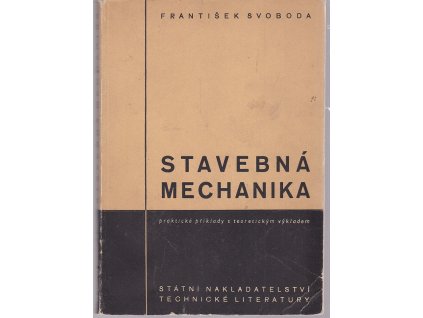 Stavebná mechanika : Určeno pro stř. kádry zaměstnané v projekci i provozu staveb. sektoru, František Svoboda, 1953
