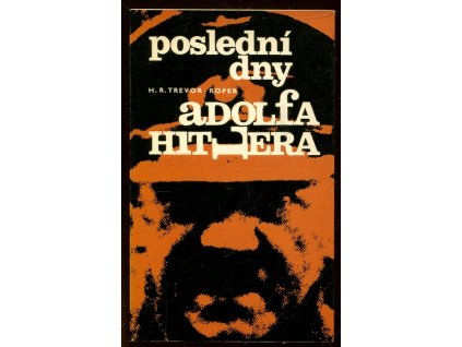 Poslední dny Adolfa Hitlera, H. R Trevor-Roper, 1968