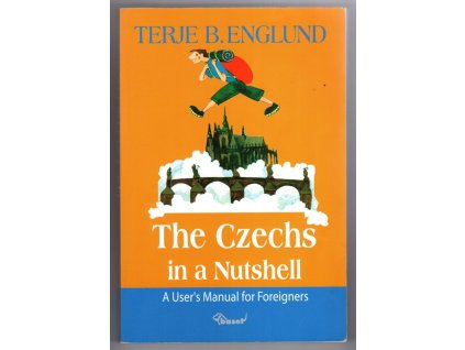 The Czechs in a nutshell - a user's manual for foreigners, Terje B Englund, 2004