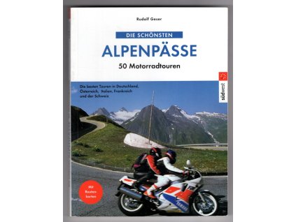 Die schönsten Alpenpässe. 50 Motorradtouren, Rudolf Geser, 2003