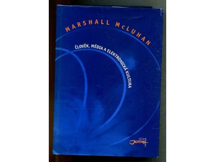 Člověk, média a elektronická kultura - výbor z díla, Marshall McLuhan, 2000