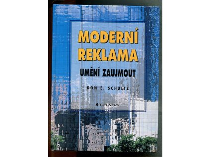 Moderní reklama - umění zaujmout, Don E Schultz, 1995