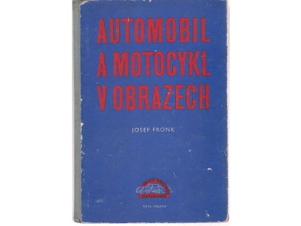Automobil a motocykl v obrazech. Díl 1 - včetně příloh, Josef Fronk, 1957