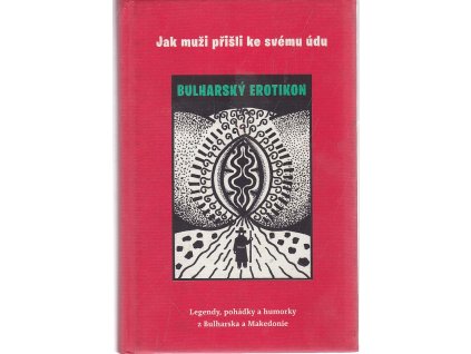 Jak muži přišli ke svému údu, aneb, Bulharský erotikon : legendy, pohádky a humorky z Bulharska a Makedonie, 2011