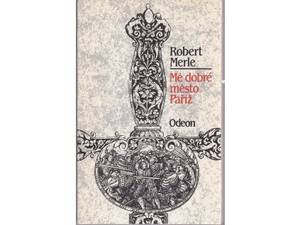 Mé dobré město Paříž, Robert Merle, 1989