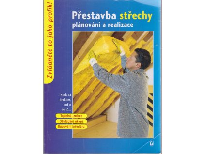 Přestavba střechy : plánování a realizace : krok za krokem od A do Z--, 2005