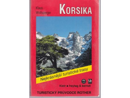 Korsika : 50 nejkrásnějších túr na pobřeží i v horách této