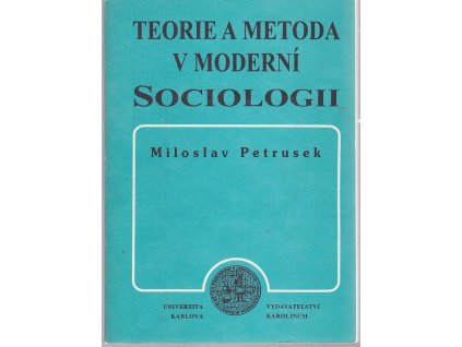 Teorie a metoda v moderní sociologii, Miloslav Petrusek, 1993