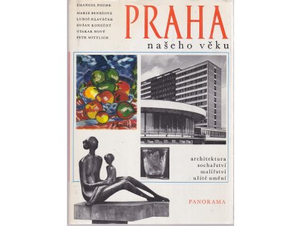 Praha našeho věku - architektura, sochařství, malířství, užité umění