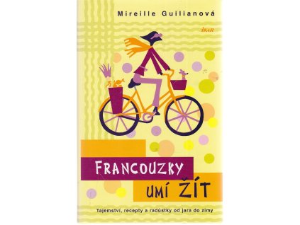 Francouzky umí žít - tajemství, recepty a radůstky od jara do zimy