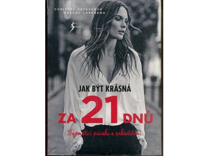 Jak být krásná za 21 dnů - Tajemství půvabu a sebevědomí, Christel Vatass, 2017