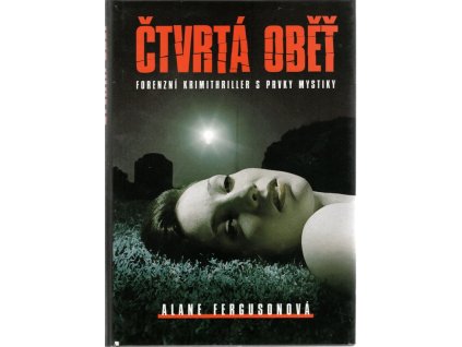 Čtvrtá oběť - forenzní krimithriller s prvky mystiky, Alane Ferguson, 2008