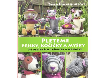 Pleteme pejsky, kočičky a myšky - 36 pletených zvířátek a maňásků, Steffi Hochfellner, 2015