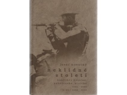 Neklidné století : konflikty válečné, náboženské, etnické 1900-2000