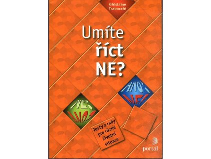 Umíte říct ne? : testy a rady pro různé životní situace, Ghislaine Trabacchi, 2007