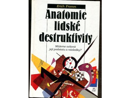 Anatomie lidské destruktivity - můžeme ovlivnit její podstatu a následky?
