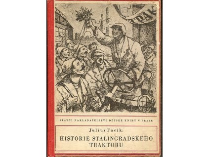 Historie stalingradského traktoru : Z kn. V zemi, kde zítra již znamená včera, Julius Fučík, 1949