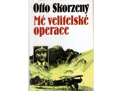 Mé velitelské operace - nekonvenční bojové akce, Otto Skorzeny, 1994
