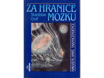 Za hranice mozku : narození, smrt, transcendence