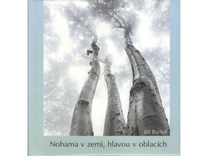 Nohama v zemi, hlavou v oblacích, Jiří Bartoš, 2003