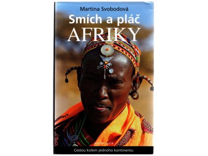 Smích a pláč Afriky : cestou kolem jednoho kontinentu, Martina Svobodová, 2011
