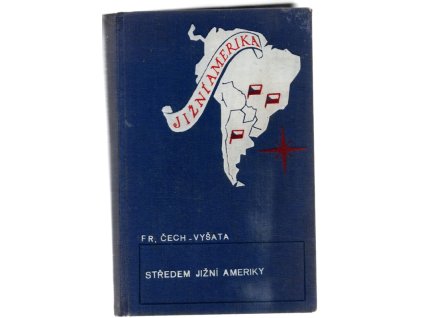 Středem Jižní Ameriky : (dojmy z cest), František Čech-Vyšata, 1936
