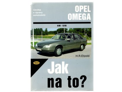 Jak na to? Opel Omega : Údržba a opravy automobilů, H. R. Etzold, 2000