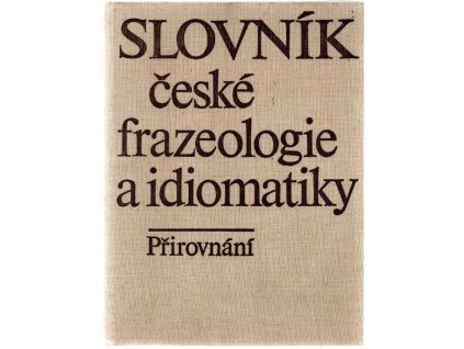 Slovník české frazeologie a idiomatiky – Výrazy neslovesné