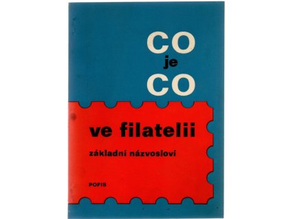 Co je co ve filatelii : základní filatelistické názvosloví