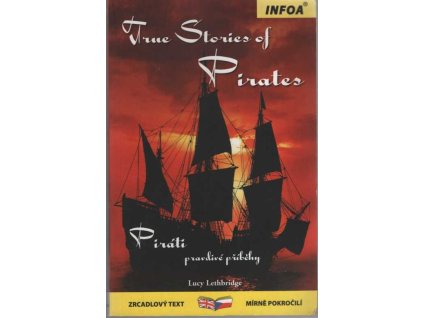 True stories of pirates : Piráti - pravdivé příběhy, Lucy Lethbridge, 2009