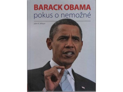 Barack Obama : pokus o nemožné, John K Wilson, 2008