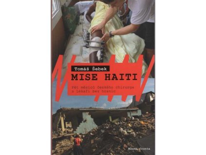 Mise Haiti - Pět měsíců českého chirurga s Lékaři bez hranic, Tomáš Šebek, 2017