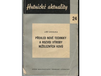 Přehled nové techniky a rozvoj výroby neželezných kovů, Jiří Chvojka, 1960